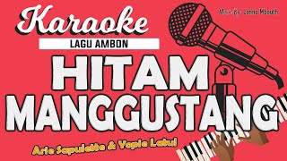 Karaoke HITAM MANGGUSTANG Arie Sapulette Yopie Latul Music By Lanno Mbauth