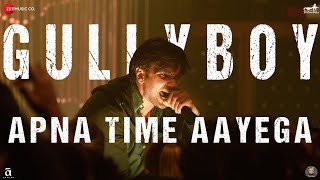 Apna Time Aayega  .(Full Song) Ranbir Singh ----- Gully Boy