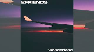 2FRIENDS - Wonderland (Official Audio)