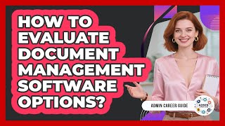 How To Evaluate Document Management Software Options?