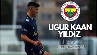 Uğur Kaan Yıldız - Fenerbahçe’deki İlk Maç Performansı