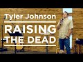 Raising The Dead • Tyler Johnson