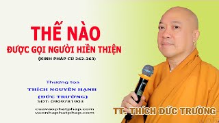 THẾ NÀO ĐƯỢC GỌI NGƯỜI HIỀN THIỆN (PHÁP CÚ 262=263) || THƯỢNG TỌA THÍCH NGUYÊN HẠNH (ĐỨC TRƯỜNG)