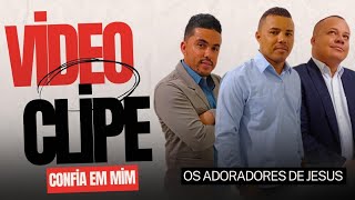 CONFIA EM MIM ( clipe oficial ) | Os Adoradores de Jesus| forró gospel 2024 | edificante