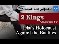 2 Kings 10_Jehu's Holocaust Against the Baalites_Audio Bible KJV with scrolling text