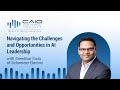 Navigating the Challenges and Opportunities in AI Leadership with Sreedhar Sistu | CAIO Podcast - 04