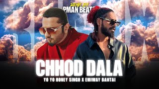 YO YO HONEY SINGH - "CHHOD DALA" Ft. EMIWAY BANTAI (MUSIC VIDEO) | Prod. By PMAN BEATS