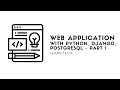 Web application with Python, Django, and PostgreSQL Part  - 1