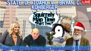 State of Idaho v. Bryan C. Kohberger - LIVE! *Squirrely Map Time Part Two: Cell Towers And Cameras*