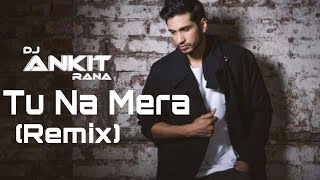 Tu Na Mera (Official Remix) - Ankit Rana Gwalior & Arjun Kanungo