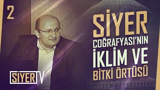 Siyer Coğrafyası'nın İklim ve Bitki Örtüsü | Dr. Mehmet Apaydın (2. Ders)