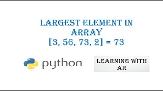 Largest Element in Array || Python Program to find Largest Element in Array || Python Program # 5
