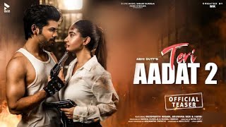 Teri Aadat 2 - Siddharth Nigam And Anushka Sen || New Video Teri Aadat 2 (Official Trailer Video)
