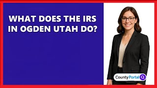 What Does The IRS In Ogden Utah Do?