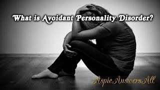 WHAT IS AVOIDANT PERSONALITY DISORDER?//AspieAnswersAll