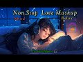 Non_Stop Love Mashup 😊💞|| Hindi Song 🎶|| Love Mashup ||#lofi#mpmusic