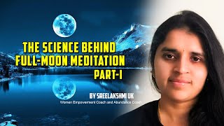 The Science Behind Full-Moon Meditation (Part-I) | Masterclass by Sreelakshmi