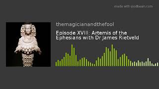 Artemis of the Ephesians with Dr James Rietveld : The Magician and the Fool Podcast E18