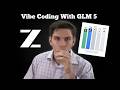 Vibe Coding With GLM 5