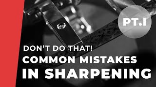 Common Mistakes in Sharpening (Pt.1)