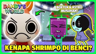 BANG CUPU BONGKAR ALASAN KENAPA SHRIMPO DIBENCI DI DANDYS WORLD!! TERNYATA BOXTEN DAN ASTRO MUSUHAN