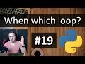 #19 Python Tutorial for Absolute Beginners - When to use which loop type