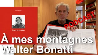 PODCAST A mes montagnes Walter Bonatti Editions Paulsen Guérin Chamonix livre montagne alpinisme