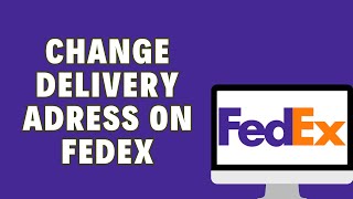 How To Change Delivery Address On FedEx