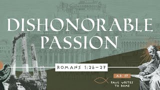 2024.01.21 - Sermon - Romans 1:26-27 - Dishonorable Passion