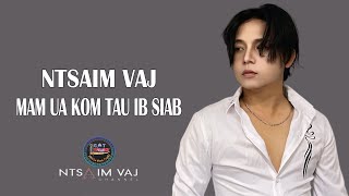 Ntsaim Vaj - Mam Ua Kom Tau Ib Siab ( Nkauj Tshiab 2025 )