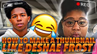 HOW TO MAKE A THUMBNAIL LIKE DESHAE FROST