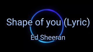 Shape of you (Lyric) - Ed Sheeran #lyrics #edsheeran #shapeofyou  #musicforlife