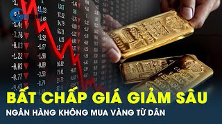 Ngân hàng quyết không mua vàng từ dân dù giá giảm sâu | CafeLand