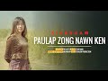 PauLap Zong Nawn Ken//Siannuam song