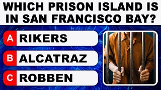 Test your General Knowledge: Which Prison is in San Francisco Bay? | Daily Trivia Quiz Round 22