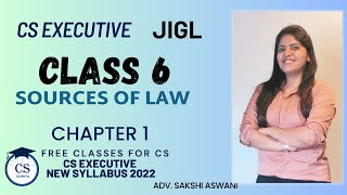 CS Executive | JIGL | Sources of law | Chapter 1(Class 6) #cs #csexecutivefreeclasses