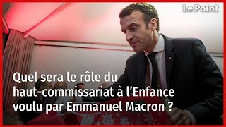 Quel sera le rôle du haut-commissariat à l’Enfance voulu par Emmanuel Macron ?