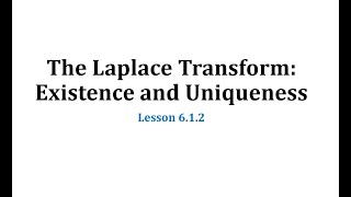 (6.1.2) The Existence and Uniqueness of a Laplace Transform