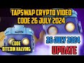 Tapswap BITCOIN HALVING Video Code | update Tapswap Code New 26 july 2024