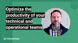 How to optimize the productivity of your technical and operational teams with Mattermost