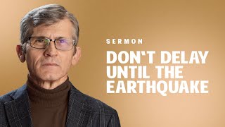 Live with God Daily: Don't Delay Until the Earthquake | Pastor Pavel Goia