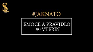 #JAKNATO​ díl 17. - EMOCE a Pravidlo 90 vteřin