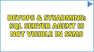 DevOps & SysAdmins: SQL Server Agent is not visible in SSMS