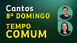 CANTOS LITÚRGICOS E FÁCEIS - 8º DOMINGO DO TEMPO COMUM - Ano C