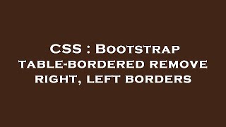 CSS : Bootstrap table-bordered remove right, left borders