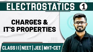 ELECTROSTATICS 01 | Charges and its Properties | Physics | Class 11/HSC/NEET/JEE/MHT-CET