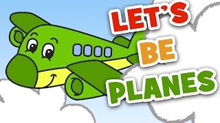 Let's Be Planes | Transportation Song for Kids