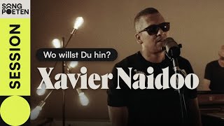 Xavier Naidoo - Wo willst Du hin? (Songpoeten Session)