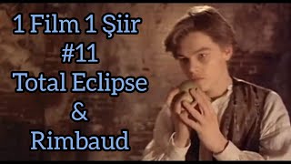 1 Film 1 Şiir #11: Total Eclipse (Agnieszka Holland) - Délires II (Arthur Rimbaud)