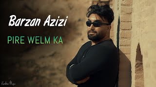 Barzan Azizi - Pire Welm Ka (بارزان عەزیزی - پیری وڵێلم کە)